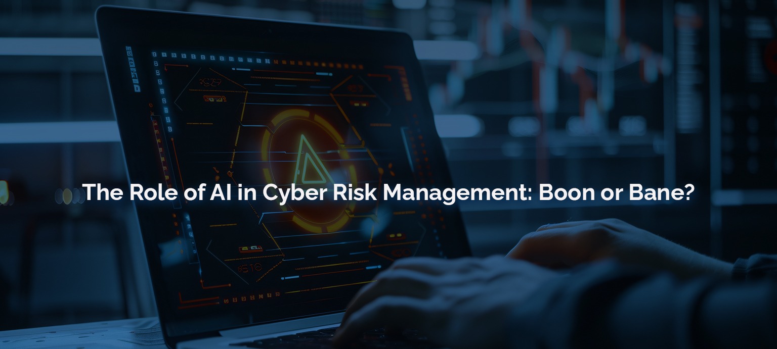 The Role of AI in Cyber Risk Management Boon or Bane