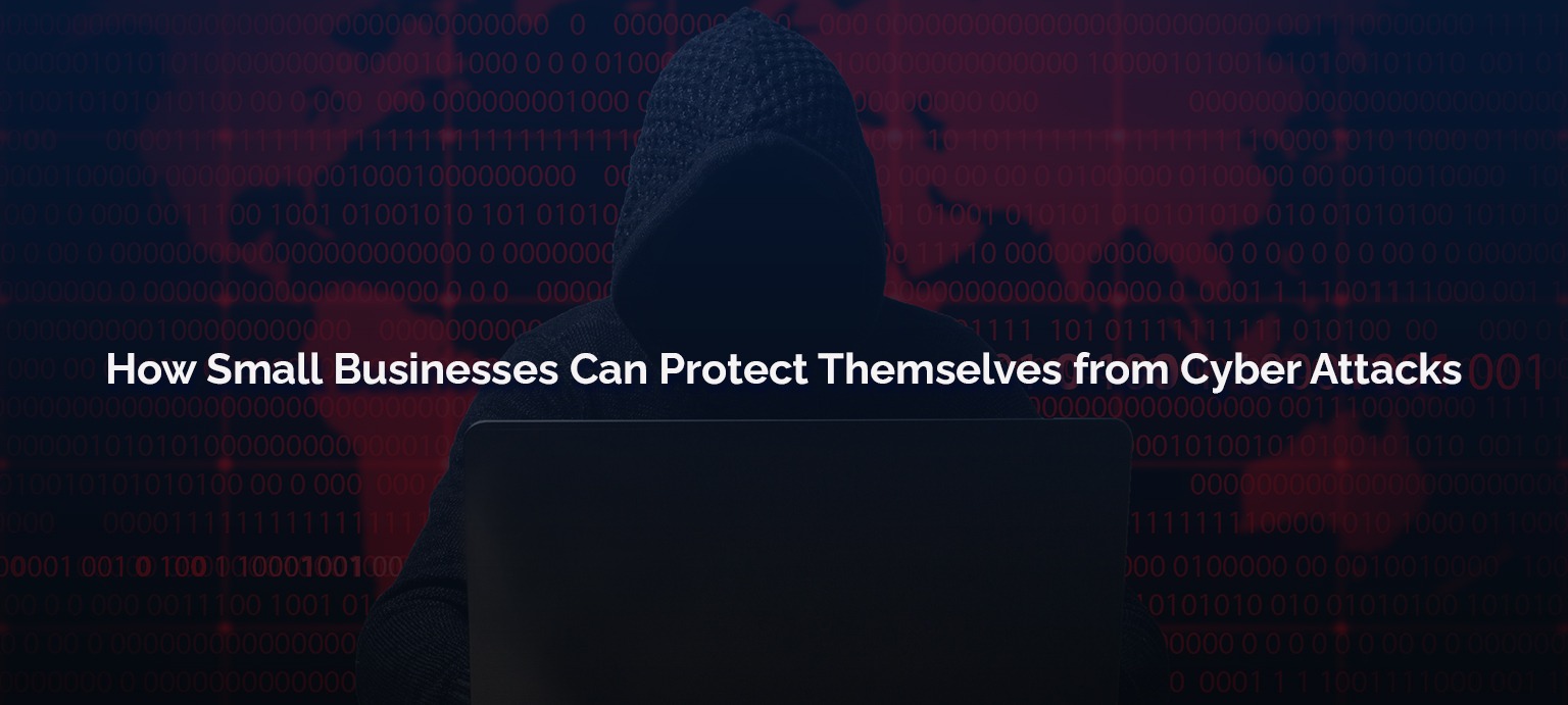 How Small Businesses Can Protect Themselves from Cyber Attacks
