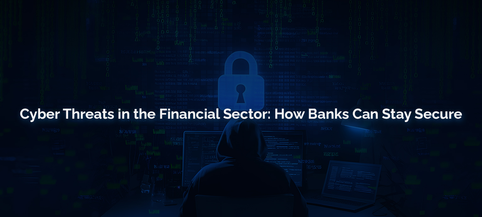 Cyber Threats in the Financial Sector How Banks Can Stay Secure