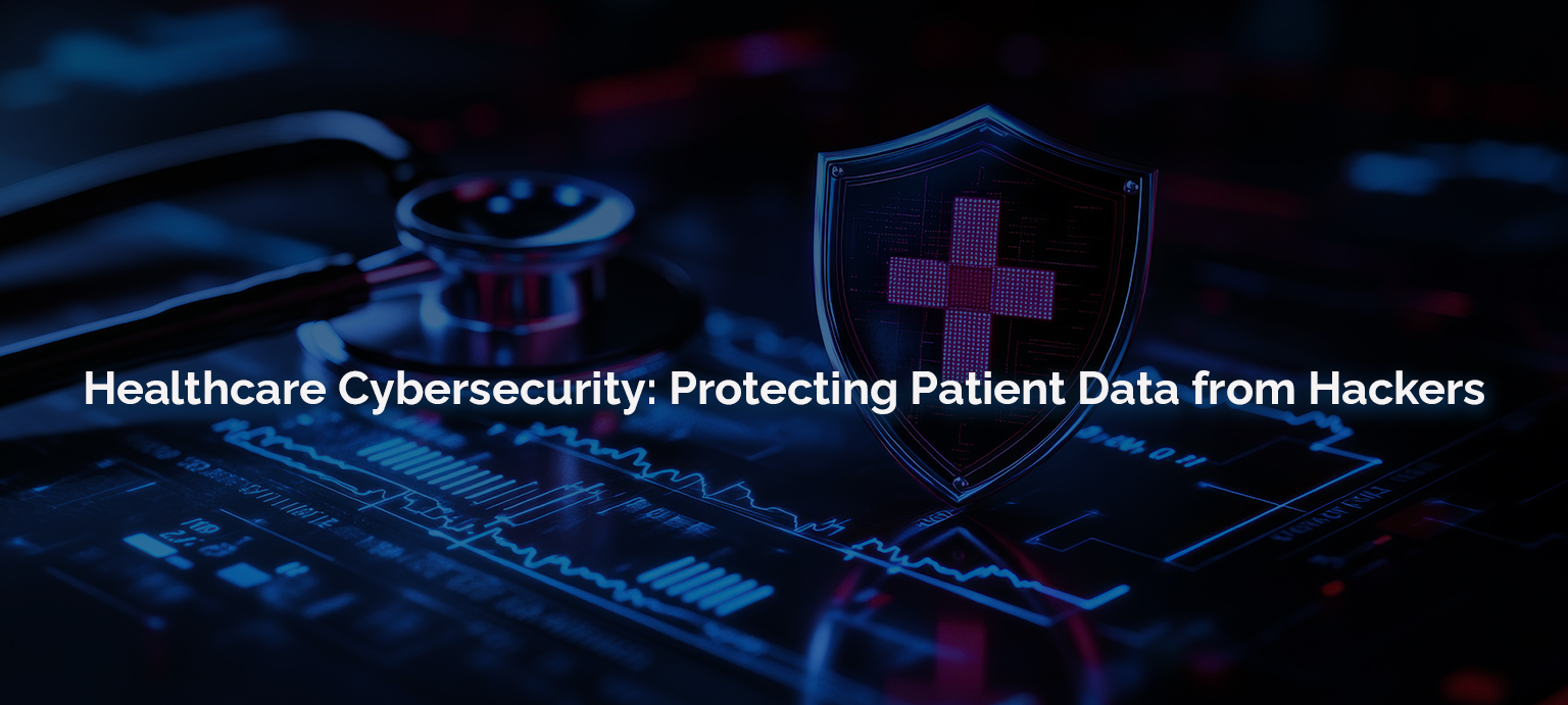 Healthcare Cybersecurity Protecting Patient Data from Hackers