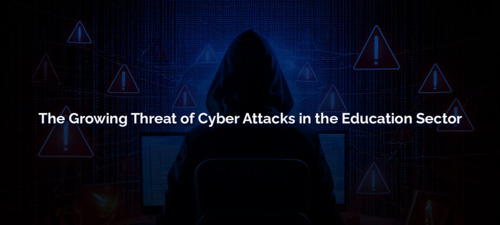 The Growing Threat of Cyber Attacks in the Education Sector