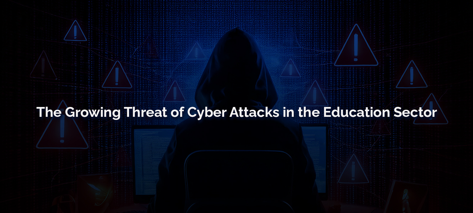 The Growing Threat of Cyber Attacks in the Education Sector