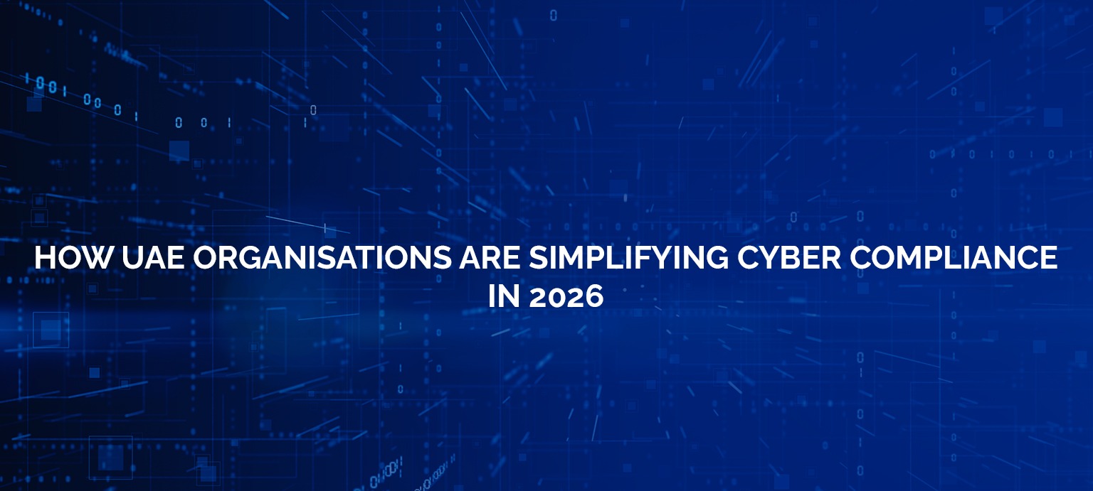 How UAE Organisations Are Simplifying Cyber Compliance in 2026